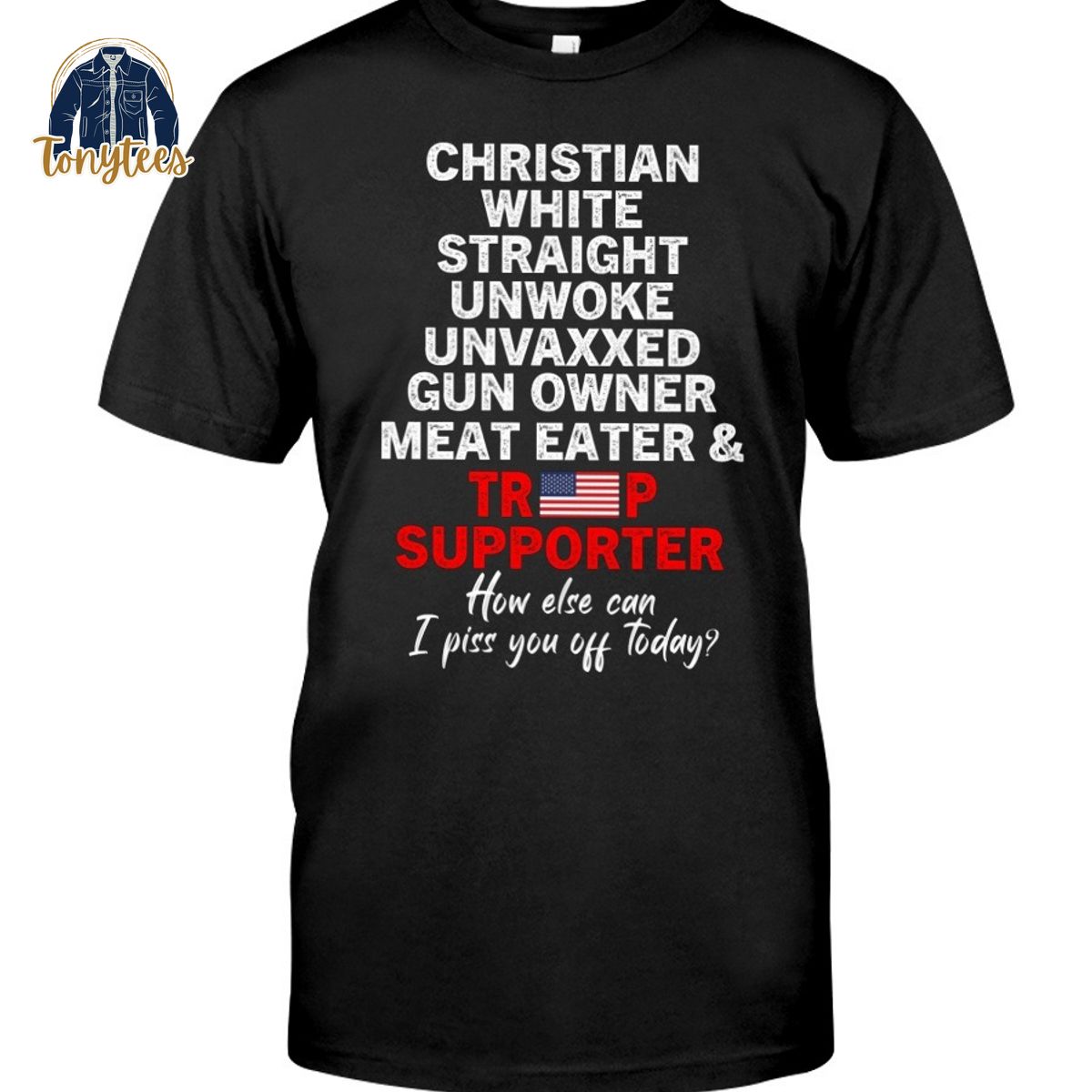 Christian White Straight Unwoke Unvaxxed Gun Owner Meat Eater & Trump Supporter 2d T Shirt