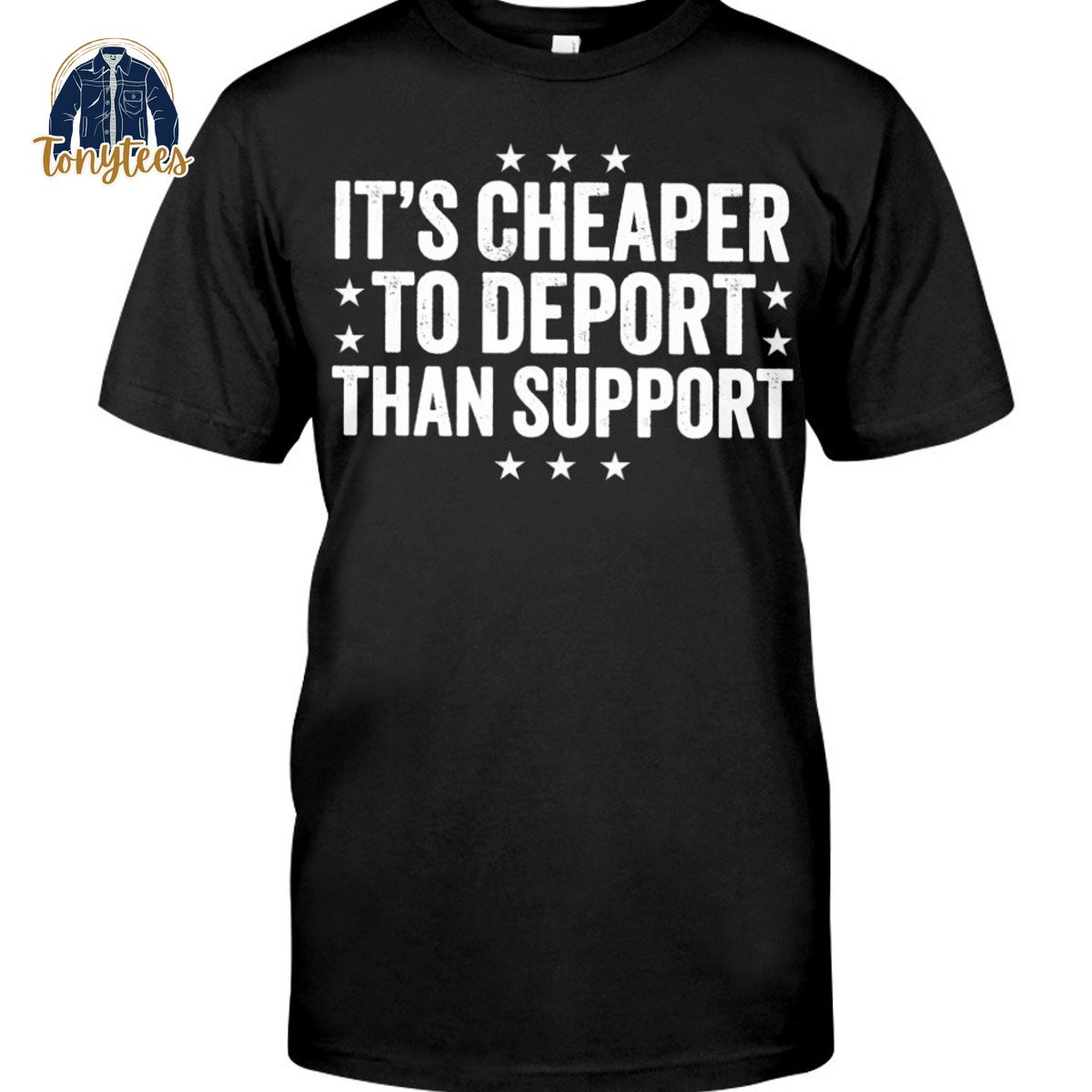 It’s cheaper tp deport than support shirt