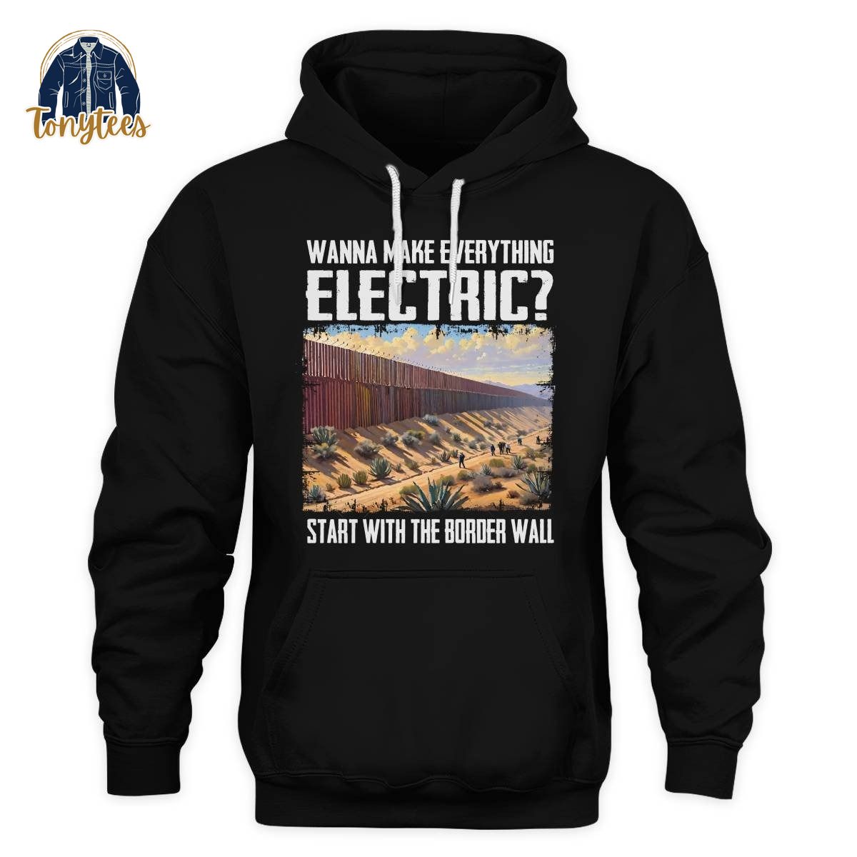 Wanna make everything electric start with the border wall shirt