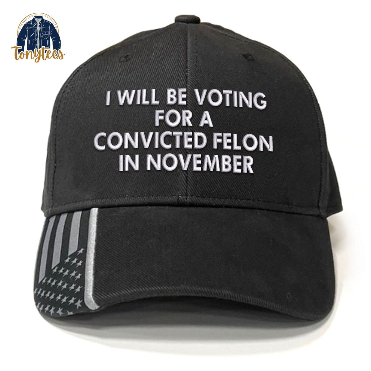 I Will Be Voting For A Convicted Felon In November Classic Cap