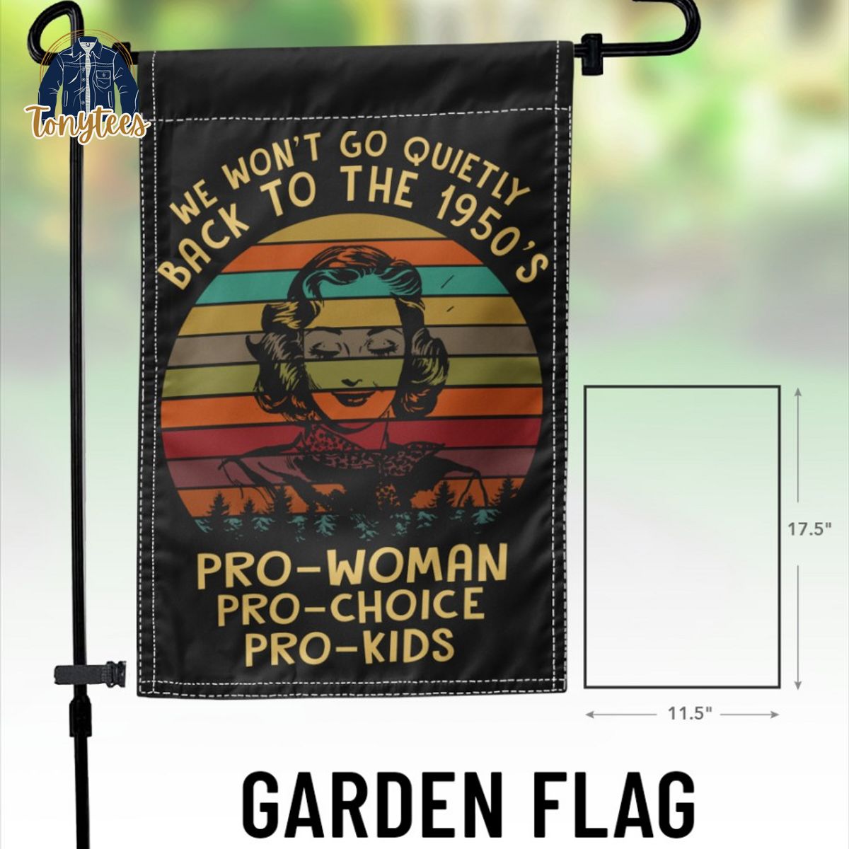 We won’t go quietly back to the 1950’s pro-woman pro-choice pro-kids flag