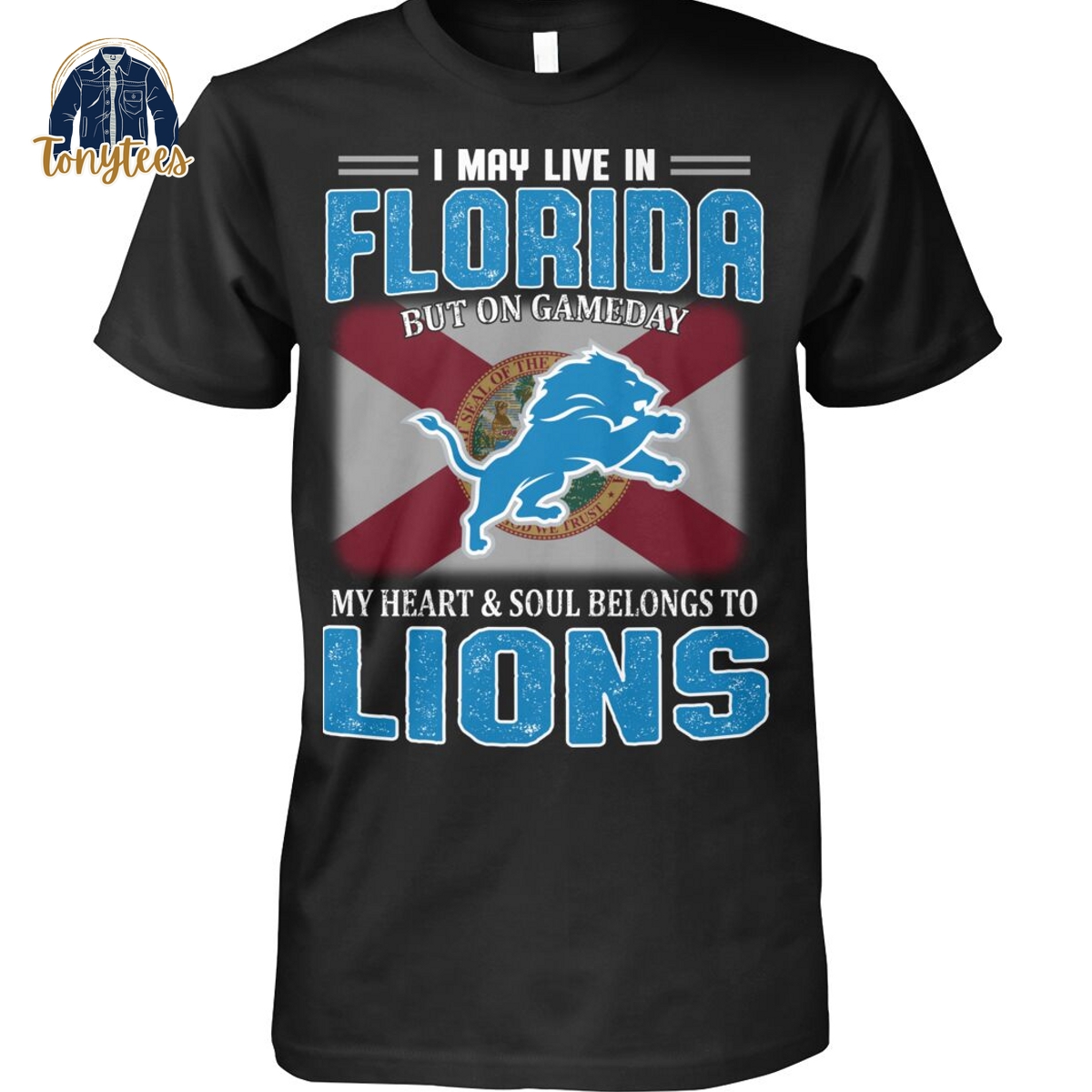 I May Live In Florida But On Gameday My Heart & Soul Belongs To Lions Shirt